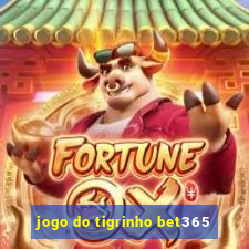 jogo do tigrinho bet365